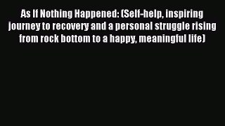 Read As If Nothing Happened: (Self-help inspiring journey to recovery and a personal struggle