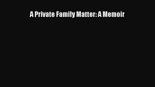 Read A Private Family Matter: A Memoir Ebook Free