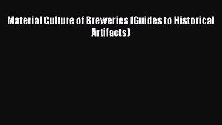 Download Material Culture of Breweries (Guides to Historical Artifacts) PDF Online