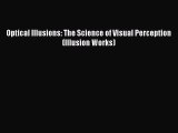 [Read PDF] Optical Illusions: The Science of Visual Perception (Illusion Works) Free Books