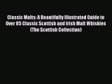 Read Classic Malts: A Beautifully Illustrated Guide to Over 85 Classic Scottish and Irish Malt
