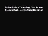 [Download] Ancient Medical Technology: From Herbs to Scalpels (Technology in Ancient Cultures)