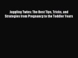 [PDF] Juggling Twins: The Best Tips Tricks and Strategies from Pregnancy to the Toddler Years