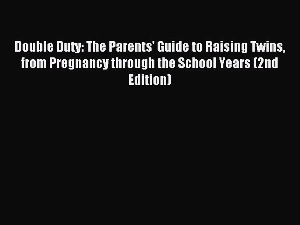 [Download] Double Duty: The Parents' Guide to Raising Twins from Pregnancy through the School