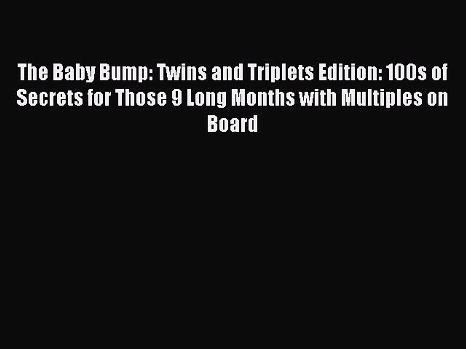 [PDF] The Baby Bump: Twins and Triplets Edition: 100s of Secrets for Those 9 Long Months with