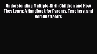 [PDF] Understanding Multiple-Birth Children and How They Learn: A Handbook for Parents Teachers