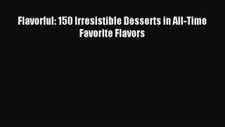 Download Flavorful: 150 Irresistible Desserts in All-Time Favorite Flavors PDF Free