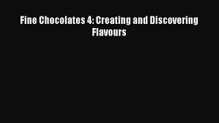 Download Fine Chocolates 4: Creating and Discovering Flavours Ebook Online