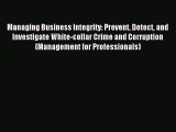 Read Managing Business Integrity: Prevent Detect and Investigate White-collar Crime and Corruption