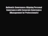 Read Authentic Governance: Aligning Personal Governance with Corporate Governance (Management