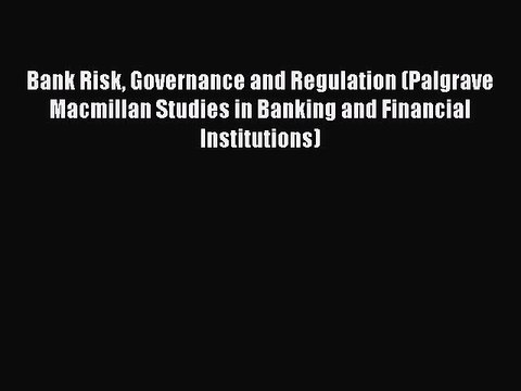 Read Bank Risk Governance and Regulation (Palgrave Macmillan Studies in Banking and Financial