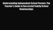 Read Understanding Independent School Parents: The Teacher's Guide to Successful Family-School