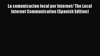 [PDF] La comunicacion local por Internet/ The Local Internet Communication (Spanish Edition)