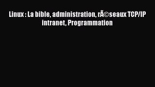 [PDF] Linux : La bible administration rÃ©seaux TCP/IP intranet Programmation [Read] Online