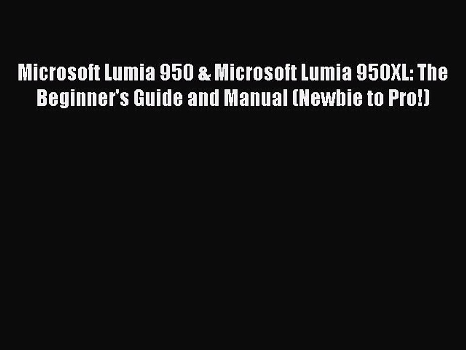 [PDF] Microsoft Lumia 950 & Microsoft Lumia 950XL: The Beginner's Guide and Manual (Newbie