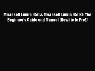 [PDF] Microsoft Lumia 950 & Microsoft Lumia 950XL: The Beginner's Guide and Manual (Newbie