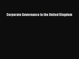 Read Corporate Governance in the United Kingdom Ebook Free