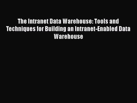 [PDF] The Intranet Data Warehouse: Tools and Techniques for Building an Intranet-Enabled Data