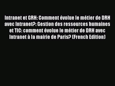 [PDF] Intranet et GRH: Comment évolue le métier de DRH avec Intranet?: Gestion des ressources