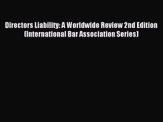 Read Directors Liability: A Worldwide Review 2nd Edition (International Bar Association Series)