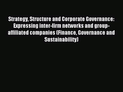 Download Strategy Structure and Corporate Governance: Expressing inter-firm networks and group-affiliated