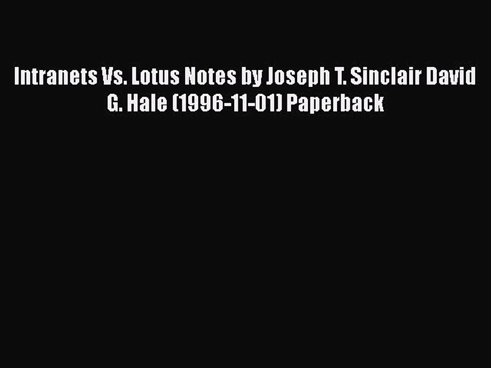 [PDF] Intranets Vs. Lotus Notes by Joseph T. Sinclair David G. Hale (1996-11-01) Paperback