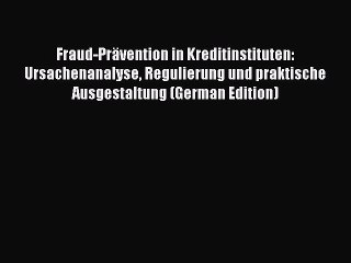 Read Fraud-Prävention in Kreditinstituten: Ursachenanalyse Regulierung und praktische Ausgestaltung