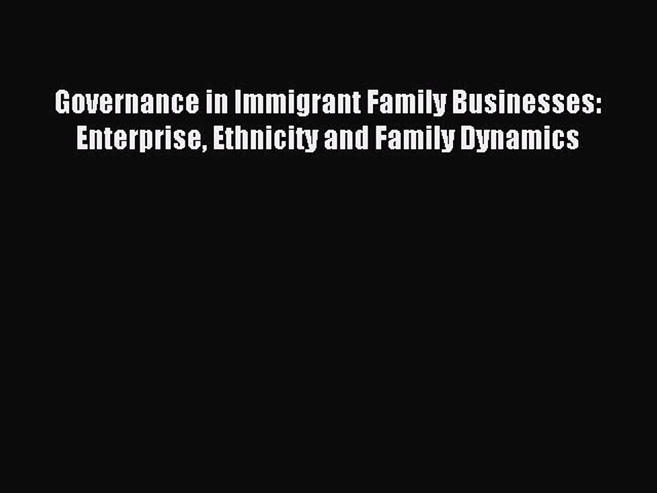 Read Governance in Immigrant Family Businesses: Enterprise Ethnicity and Family Dynamics PDF