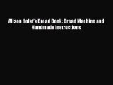 Read Alison Holst's Bread Book: Bread Machine and Handmade Instructions Ebook Free