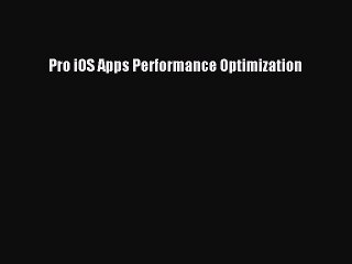 [PDF] Pro iOS Apps Performance Optimization [Download] Full Ebook