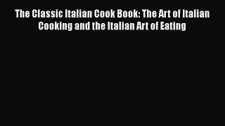 Read The Classic Italian Cook Book: The Art of Italian Cooking and the Italian Art of Eating