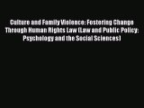 Read Culture and Family Violence: Fostering Change Through Human Rights Law (Law and Public