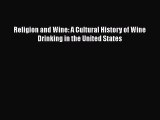 Read Religion and Wine: A Cultural History of Wine Drinking in the United States Ebook Free