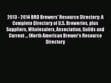 Read 2013 - 2014 BRD Brewers' Resource Directory: A Complete Directory of U.S. Breweries plus