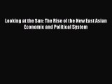 Download Looking at the Sun: The Rise of the New East Asian Economic and Political System#