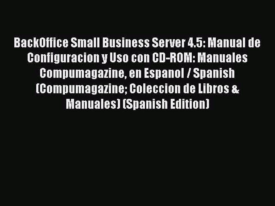 [PDF] BackOffice Small Business Server 4.5: Manual de Configuracion y Uso con CD-ROM: Manuales