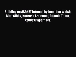 [PDF] Building an ASP.NET Intranet by Jonathon Walsh Matt Gibbs Kourosh Ardestani Chandu Thota
