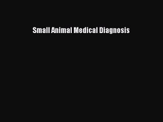 Download Small Animal Medical Diagnosis  Read Online