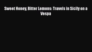 Read Sweet Honey Bitter Lemons: Travels in Sicily on a Vespa Ebook Free