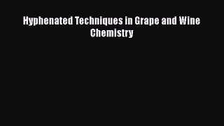 Download Hyphenated Techniques in Grape and Wine Chemistry Ebook Online