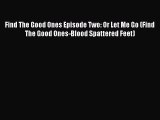 Download Find The Good Ones Episode Two: Or Let Me Go (Find The Good Ones-Blood Spattered Feet)