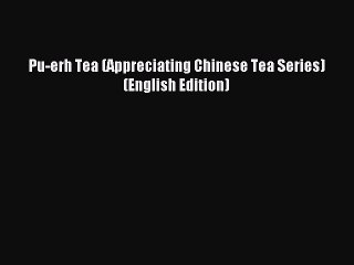 Read Pu-erh Tea (Appreciating Chinese Tea Series)(English Edition) Ebook Free