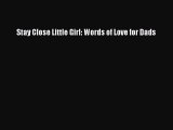 [Read PDF] Stay Close Little Girl: Words of Love for Dads  Read Online