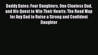 [Read PDF] Daddy Dates: Four Daughters One Clueless Dad and His Quest to Win Their Hearts: