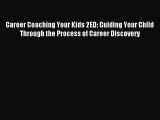 Read Career Coaching Your Kids 2ED: Guiding Your Child Through the Process of Career Discovery