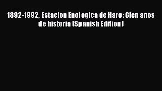 Read 1892-1992 Estacion Enologica de Haro: Cien anos de historia (Spanish Edition) PDF Online