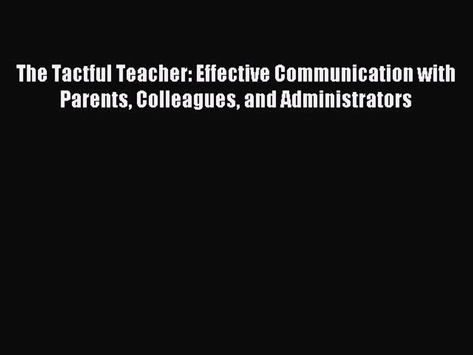 PDF The Tactful Teacher: Effective Communication with Parents Colleagues and Administrators