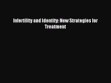 Read Infertility and Identity: New Strategies for Treatment Ebook Free