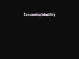 Read Conquering Infertility Ebook Free