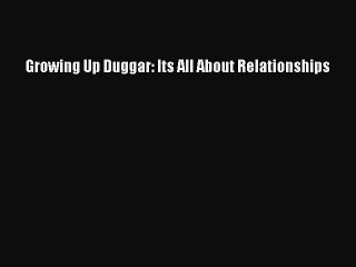 Download Growing Up Duggar: Its All About Relationships PDF Online
